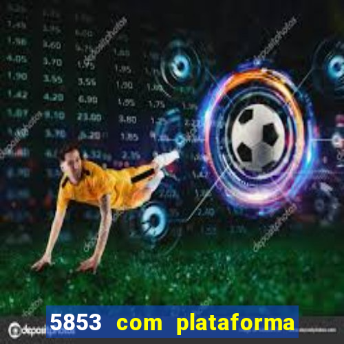 5853 com plataforma de jogos